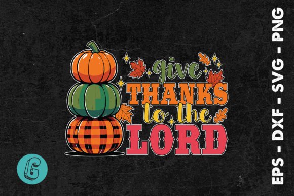 Give Thanks Pumpkin to the Lord SVG Graphics